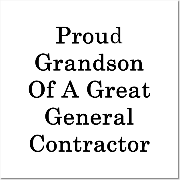 Proud Grandson Of A Great General Contractor Wall Art by supernova23